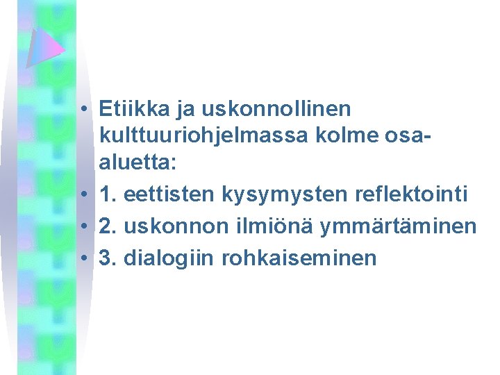  • Etiikka ja uskonnollinen kulttuuriohjelmassa kolme osaaluetta: • 1. eettisten kysymysten reflektointi •