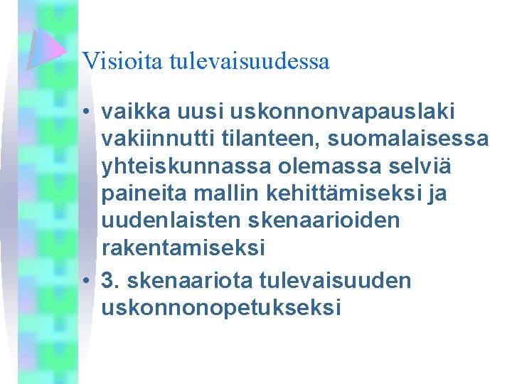 Visioita tulevaisuudessa • vaikka uusi uskonnonvapauslaki vakiinnutti tilanteen, suomalaisessa yhteiskunnassa olemassa selviä paineita mallin