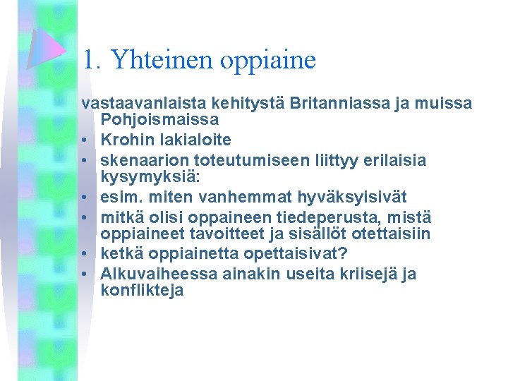 1. Yhteinen oppiaine vastaavanlaista kehitystä Britanniassa ja muissa Pohjoismaissa • Krohin lakialoite • skenaarion