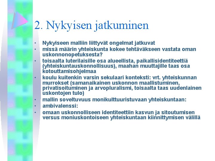 2. Nykyisen jatkuminen • • Nykyiseen malliin liittyvät ongelmat jatkuvat missä määrin yhteiskunta kokee