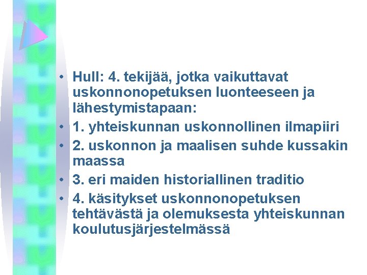  • Hull: 4. tekijää, jotka vaikuttavat uskonnonopetuksen luonteeseen ja lähestymistapaan: • 1. yhteiskunnan