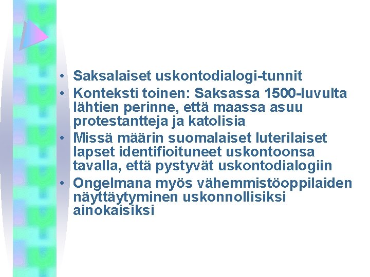  • Saksalaiset uskontodialogi-tunnit • Konteksti toinen: Saksassa 1500 -luvulta lähtien perinne, että maassa