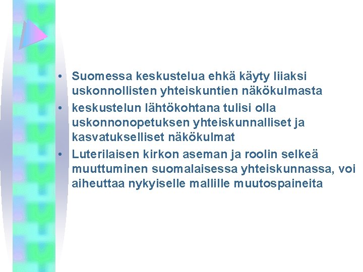  • Suomessa keskustelua ehkä käyty liiaksi uskonnollisten yhteiskuntien näkökulmasta • keskustelun lähtökohtana tulisi