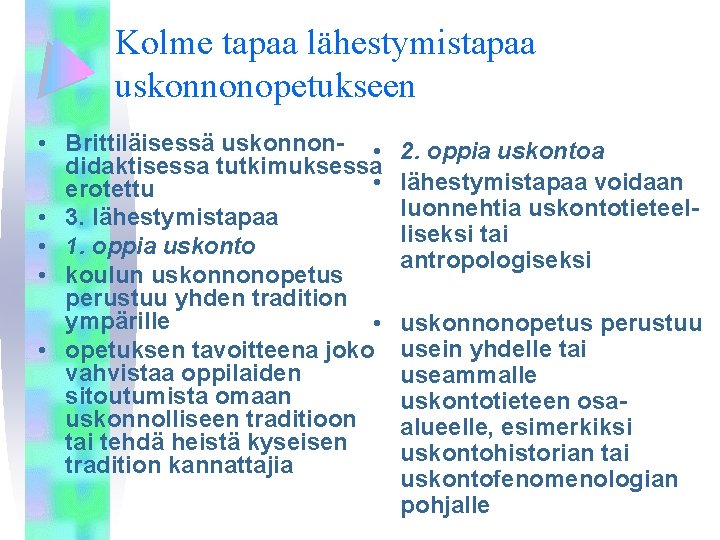 Kolme tapaa lähestymistapaa uskonnonopetukseen • Brittiläisessä uskonnon- • didaktisessa tutkimuksessa • erotettu • 3.