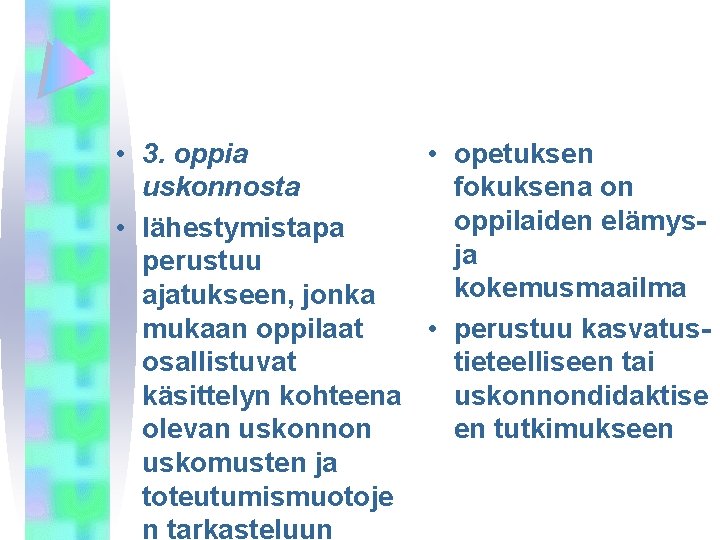  • 3. oppia • opetuksen uskonnosta fokuksena on oppilaiden elämys • lähestymistapa ja