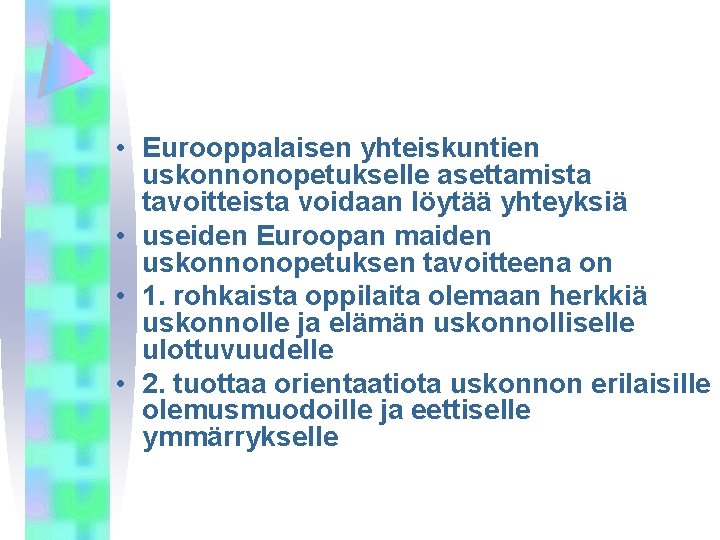  • Eurooppalaisen yhteiskuntien uskonnonopetukselle asettamista tavoitteista voidaan löytää yhteyksiä • useiden Euroopan maiden