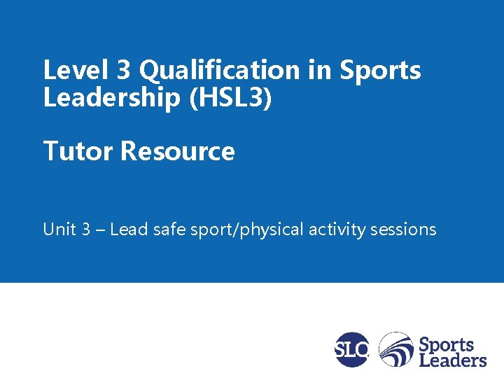 Tutor Resource Unit 3 Lead safe sportphysical activity