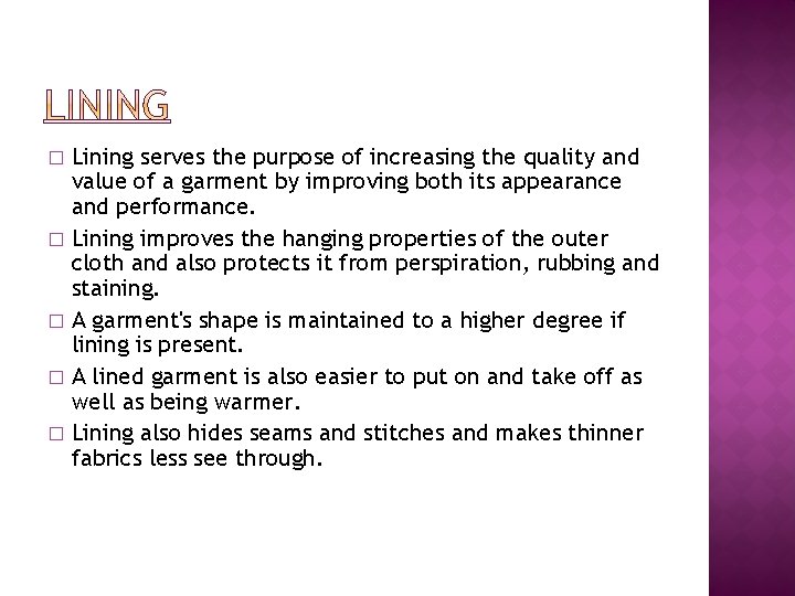 Lining serves the purpose of increasing the quality and value of a garment by Lining serves the purpose of increasing the quality and value of a garment by