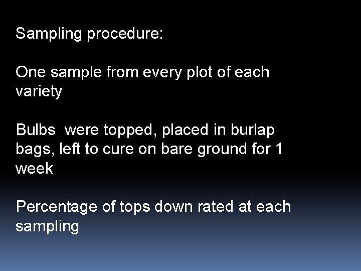 Sampling procedure: One sample from every plot of each variety Bulbs were topped, placed