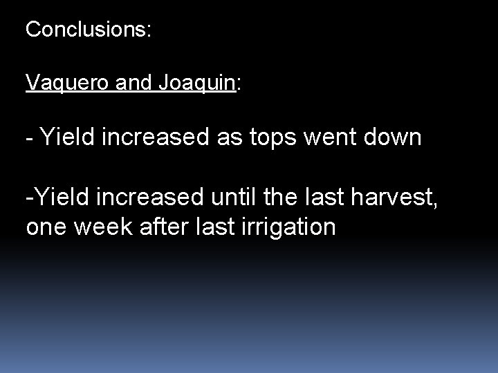 Conclusions: Vaquero and Joaquin: - Yield increased as tops went down -Yield increased until