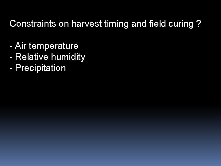 Constraints on harvest timing and field curing ? - Air temperature - Relative humidity