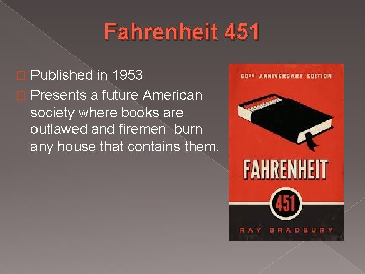 Fahrenheit 451 Published in 1953 � Presents a future American society where books are