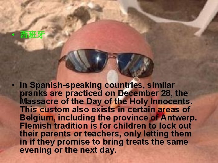  • 西班牙 • In Spanish-speaking countries, similar pranks are practiced on December 28,