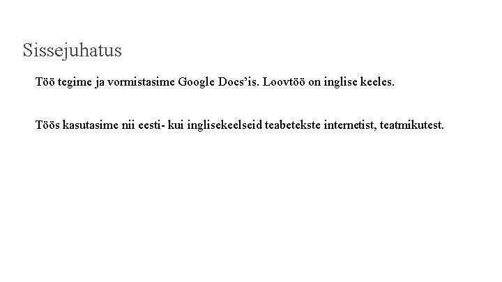 Sissejuhatus Töö tegime ja vormistasime Google Docs’is. Loovtöö on inglise keeles. Töös kasutasime nii