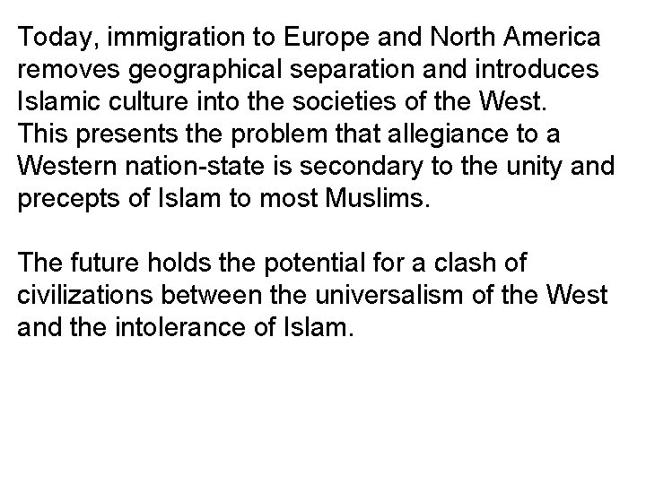 Today, immigration to Europe and North America removes geographical separation and introduces Islamic culture