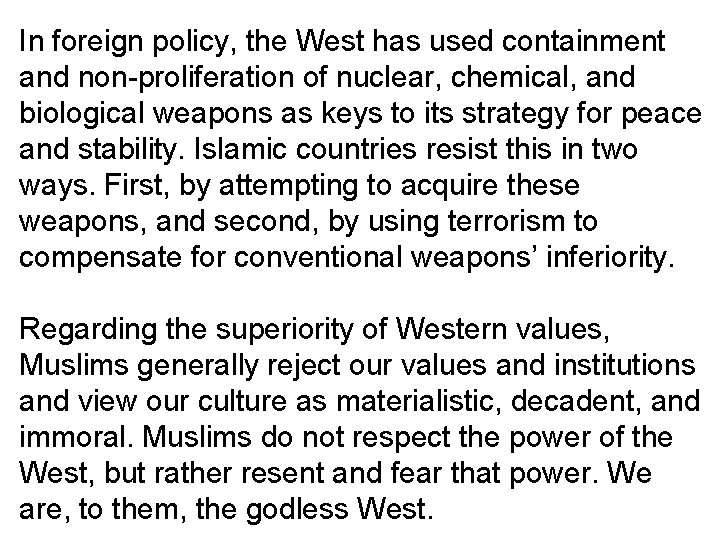 In foreign policy, the West has used containment and non-proliferation of nuclear, chemical, and
