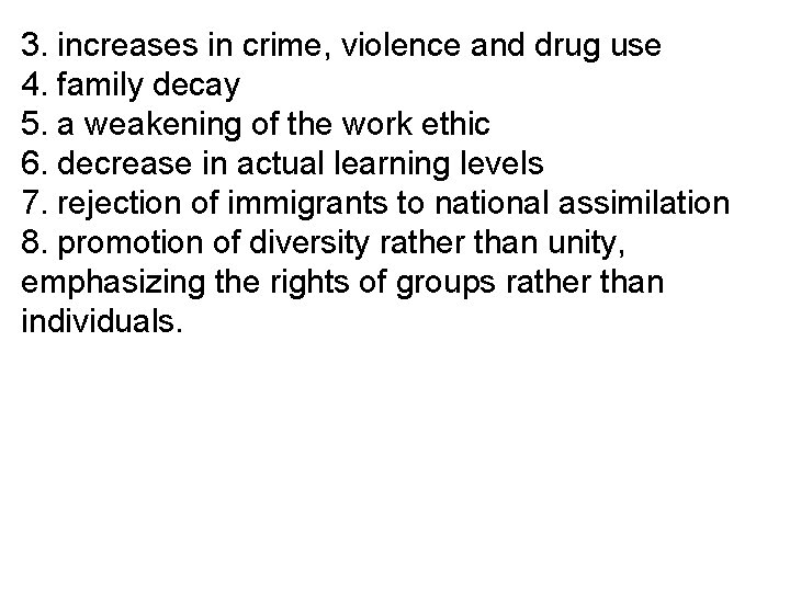 3. increases in crime, violence and drug use 4. family decay 5. a weakening