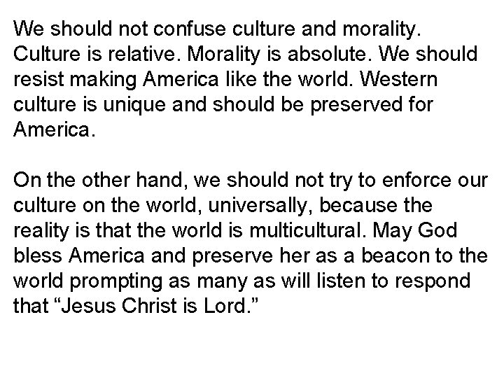 We should not confuse culture and morality. Culture is relative. Morality is absolute. We