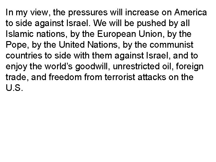 In my view, the pressures will increase on America to side against Israel. We
