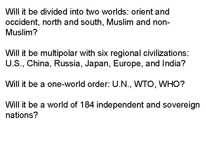 Will it be divided into two worlds: orient and occident, north and south, Muslim