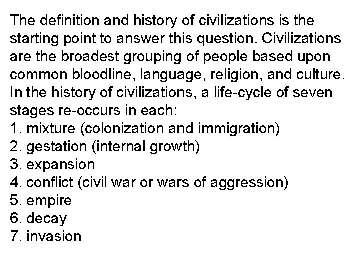 The definition and history of civilizations is the starting point to answer this question.