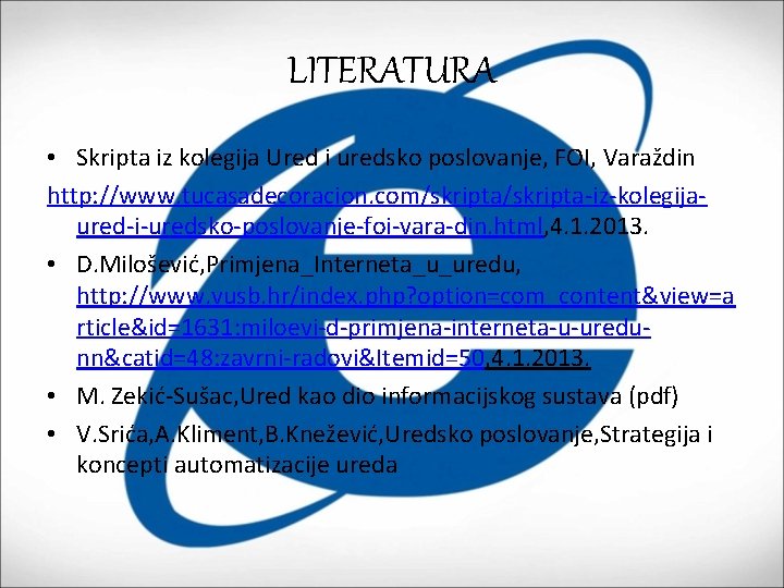 LITERATURA • Skripta iz kolegija Ured i uredsko poslovanje, FOI, Varaždin http: //www. tucasadecoracion.