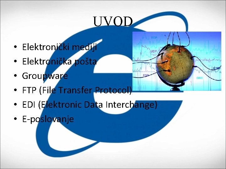 UVOD • • • Elektronički mediji Elektronička pošta Groupware FTP (File Transfer Protocol) EDI