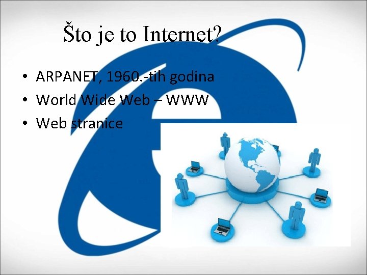 Što je to Internet? • ARPANET, 1960. -tih godina • World Wide Web –