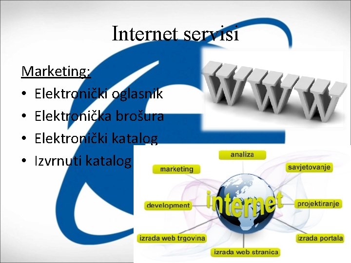 Internet servisi Marketing: • Elektronički oglasnik • Elektronička brošura • Elektronički katalog • Izvrnuti