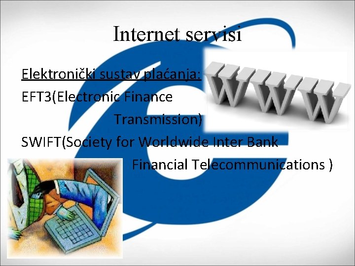 Internet servisi Elektronički sustav plaćanja: EFT 3(Electronic Finance Transmission) SWIFT(Society for Worldwide Inter Bank