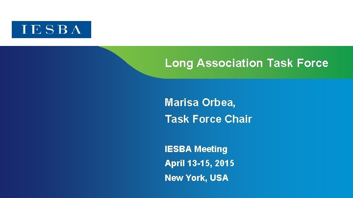 Long Association Task Force Marisa Orbea, Task Force Chair IESBA Meeting April 13 -15,