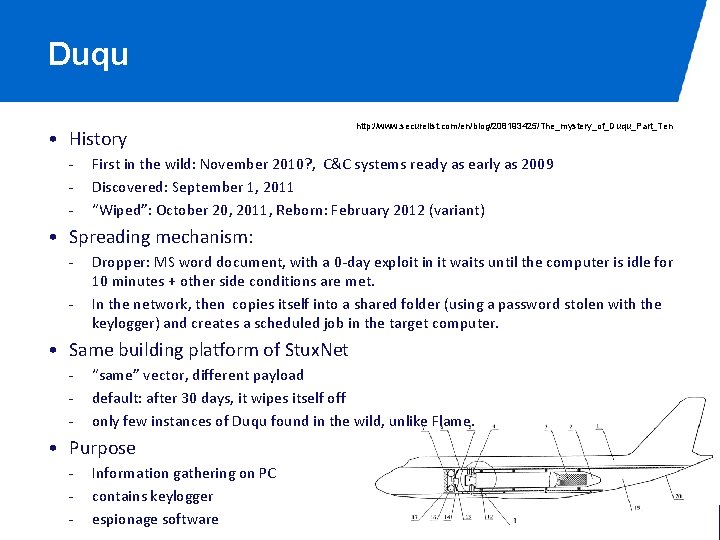 Duqu • History - http: //www. securelist. com/en/blog/208193425/The_mystery_of_Duqu_Part_Ten First in the wild: November 2010?