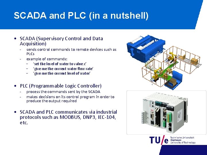 SCADA and PLC (in a nutshell) • SCADA (Supervisory Control and Data Acquisition) -