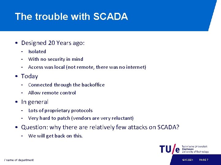 The trouble with SCADA • Designed 20 Years ago: - Isolated - With no