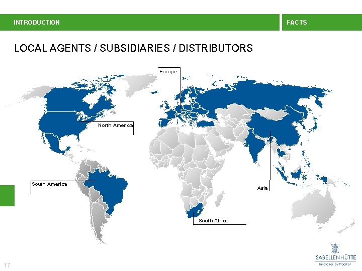 INTRODUCTION FACTS LOCAL AGENTS / SUBSIDIARIES / DISTRIBUTORS Europe North America South America Asia