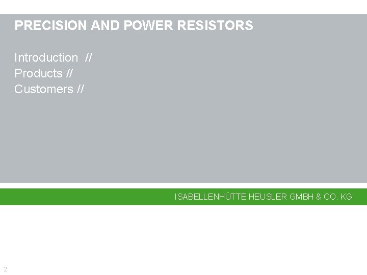 PRECISION AND POWER RESISTORS Introduction // Products // Customers // ISABELLENHÜTTE HEUSLER GMBH &