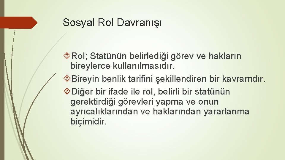 Sosyal Rol Davranışı Rol; Statünün belirlediği görev ve hakların bireylerce kullanılmasıdır. Bireyin benlik tarifini