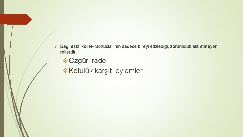  Bağımsız Roller- Sonuçlarının sadece bireyi etkilediği, zorunluluk arz etmeyen rollerdir. Özgür irade Kötülük