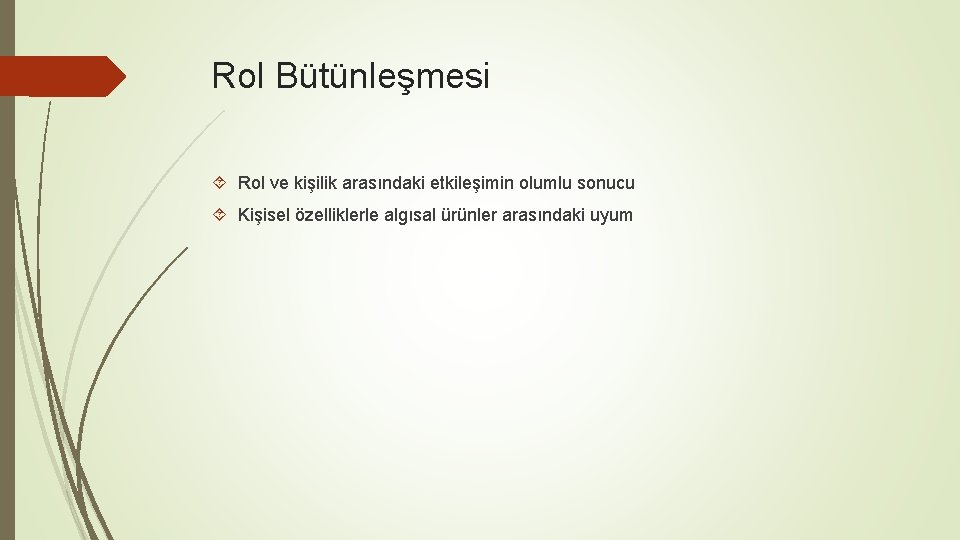 Rol Bütünleşmesi Rol ve kişilik arasındaki etkileşimin olumlu sonucu Kişisel özelliklerle algısal ürünler arasındaki