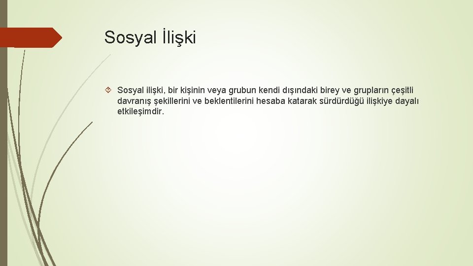 Sosyal İlişki Sosyal ilişki, bir kişinin veya grubun kendi dışındaki birey ve grupların çeşitli