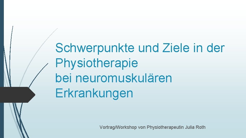 Schwerpunkte und Ziele in der Physiotherapie bei neuromuskulären Erkrankungen Vortrag/Workshop von Physiotherapeutin Julia Roth