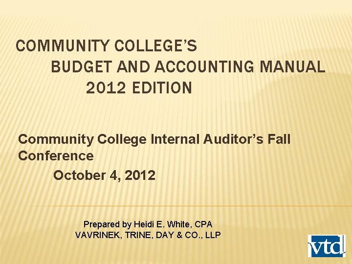 COMMUNITY COLLEGE’S BUDGET AND ACCOUNTING MANUAL 2012 EDITION Community College Internal Auditor’s Fall Conference