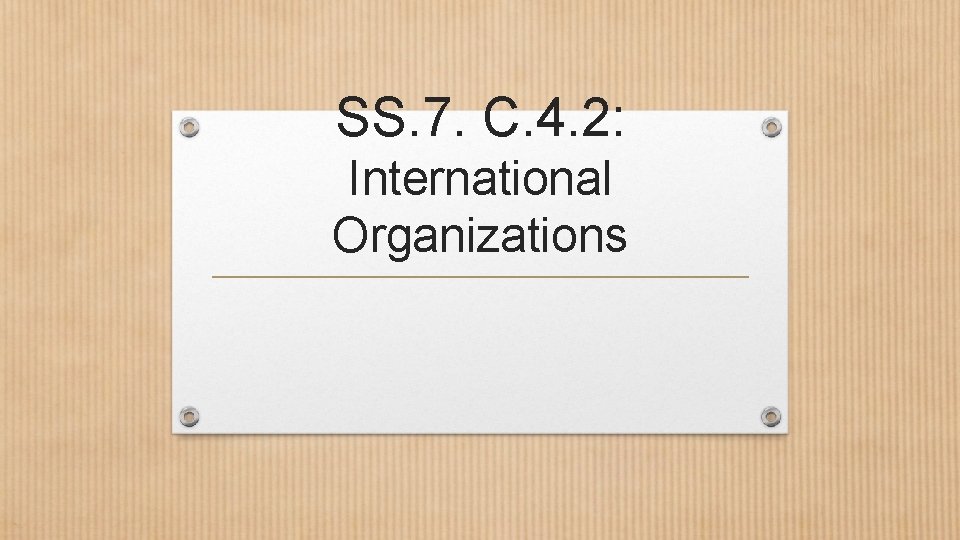 SS. 7. C. 4. 2: International Organizations 