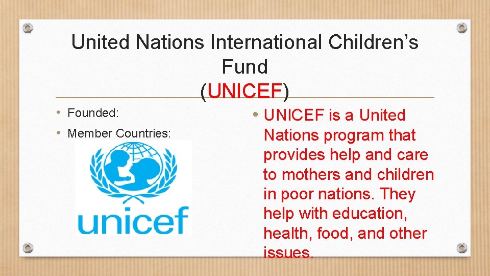 United Nations International Children’s Fund (UNICEF) • Founded: • Member Countries: • UNICEF is