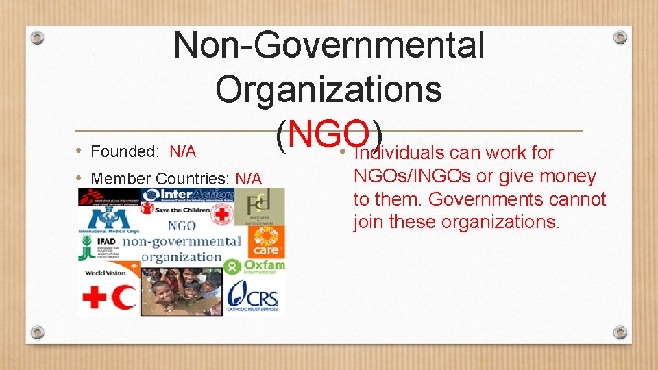 Non-Governmental Organizations (NGO) • Founded: N/A • Individuals can work for • Member Countries: