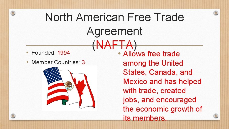 North American Free Trade Agreement (NAFTA) • Founded: 1994 • Member Countries: 3 •