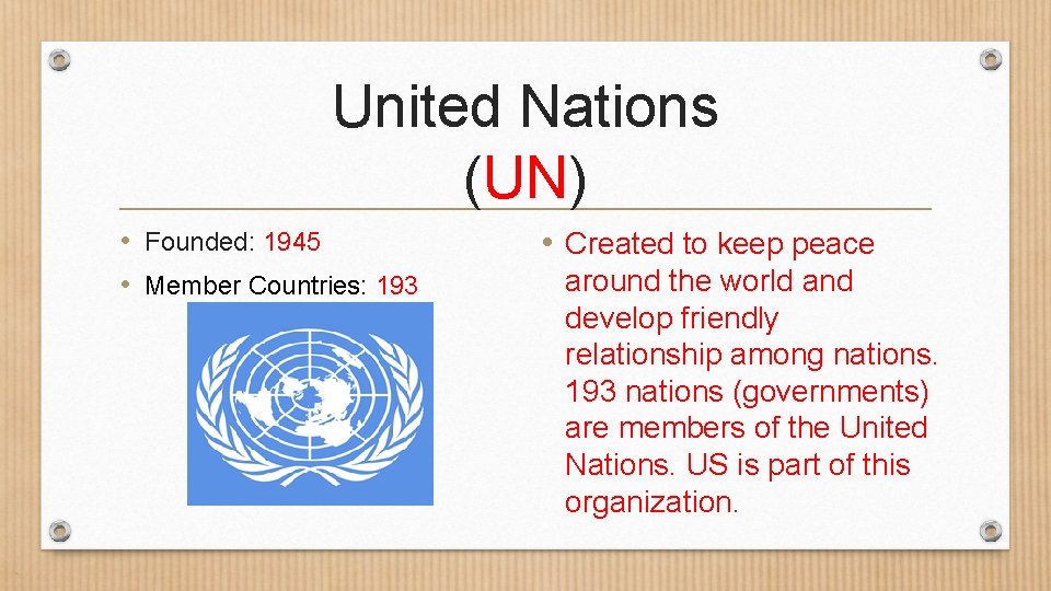 United Nations (UN) • Founded: 1945 • Member Countries: 193 • Created to keep