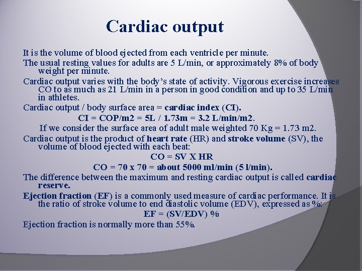 Cardiac output It is the volume of blood ejected from each ventricle per minute.