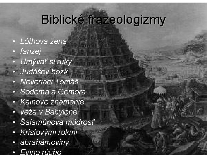 Biblické frazeologizmy • • • Lóthova žena farizej Umývať si ruky Judášov bozk Neveriaci