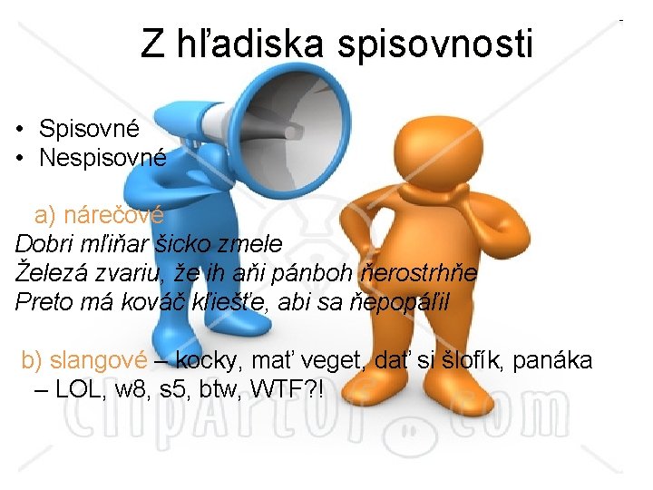 Z hľadiska spisovnosti • Spisovné • Nespisovné a) nárečové Dobri mľiňar šicko zmele Železá